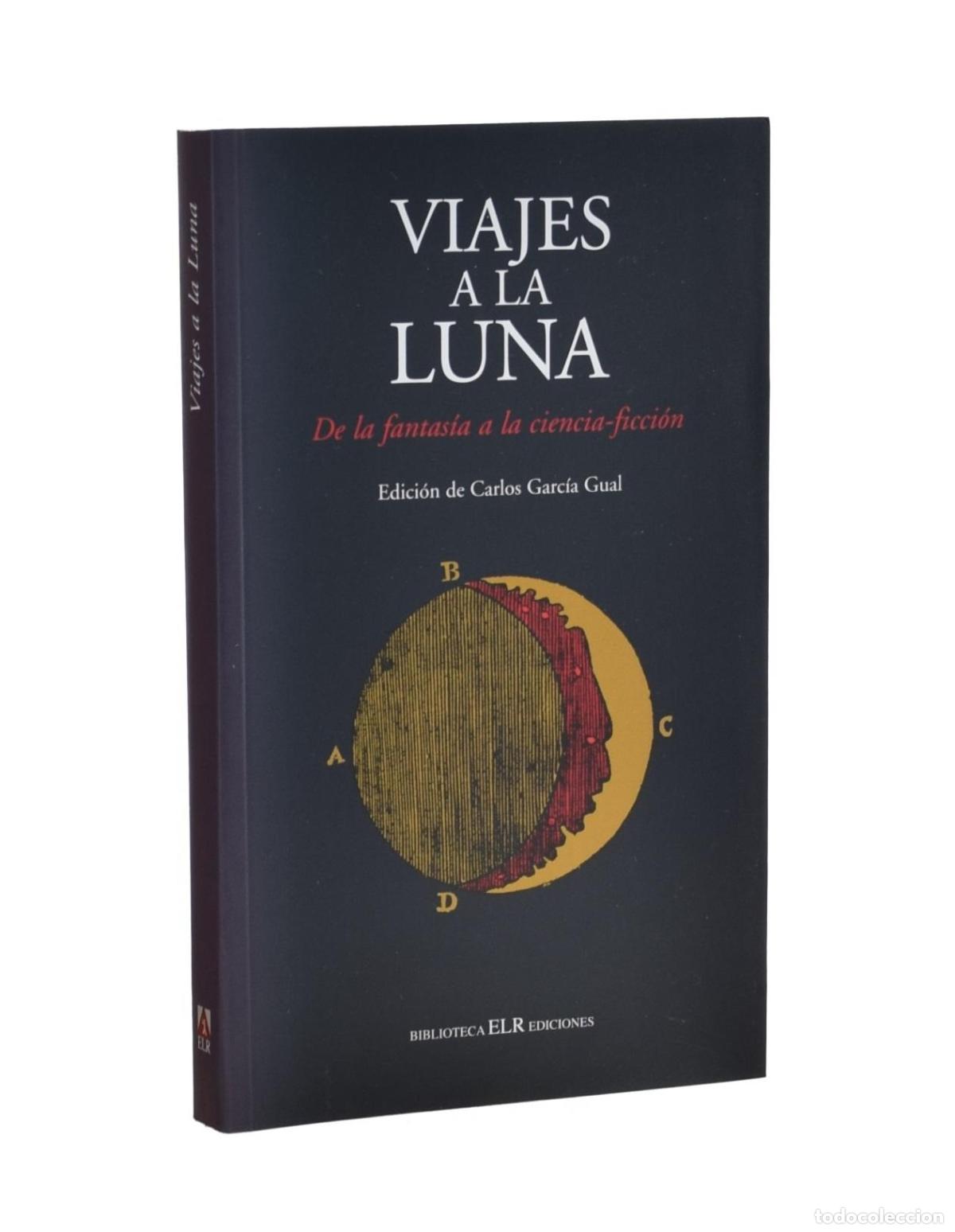 Libri di seconda mano: VIAJES A LA LUNA. DE LA FANTAS&Iacute;A A LA CIENCIA-FICCI&Oacute;N - GARC&Iacute;A GUAL, Carlos (ed.)