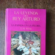 Libros de segunda mano: LA LEYENDA DEL REY ARTURO, LA ESPADA EN LA PIEDRA. T.H. WHITE. ILUSTRADO TAPA DURA. ED. DEBATE 1982.