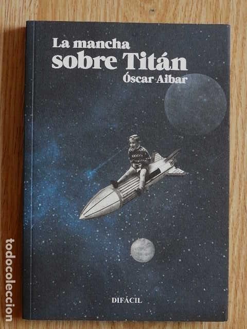 Libros de segunda mano: La mancha sobre Tit&aacute;n &Oacute;scar Aibar Dif&aacute;cil a&ntilde;o 2022