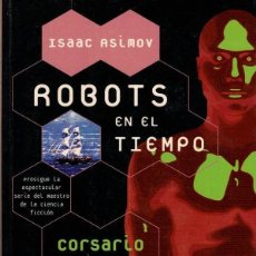 Libros de segunda mano: ISAAC ASIMOV. ROBOTS EN EL TIEMPO. CORSARIO