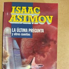 Libros de segunda mano: LA ÚLTIMA PREGUNTA Y OTROS CUENTOS / ISAAC ASIMOV / 1ªED. 1994 EDICIONES B