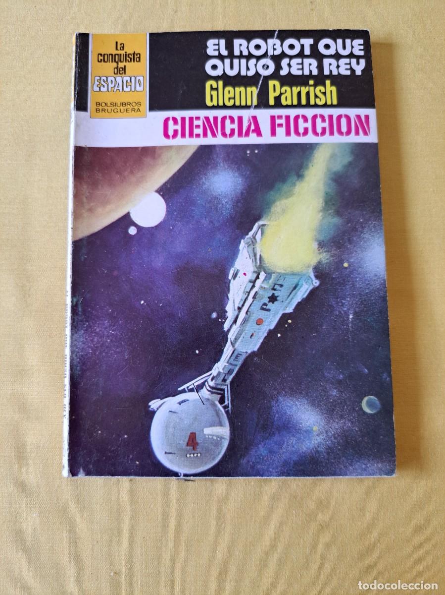 Libros de segunda mano: GLENN PARRISH - EL ROBOT QUE QUISO SER REY (COLECCION LA CONQUISTA DEL ESPACIO N&ordm; 559) - 1981