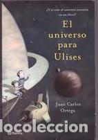 Libros de segunda mano: EL UNIVERSO PARA ULISES - JUAN CARLOS ORTEGA - Editorial Planeta