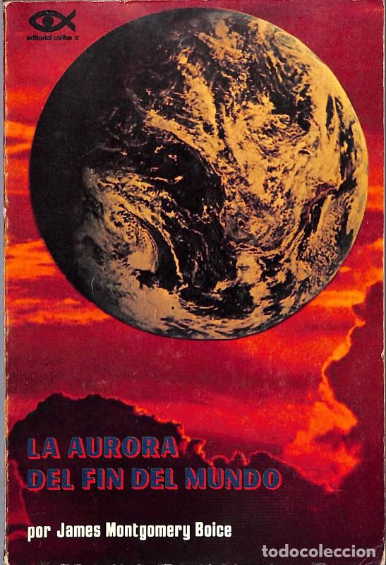 Libros de segunda mano: La Aurora del Fin del Mundo - Montgomery Boice, James - Editorial Caribe - 1974