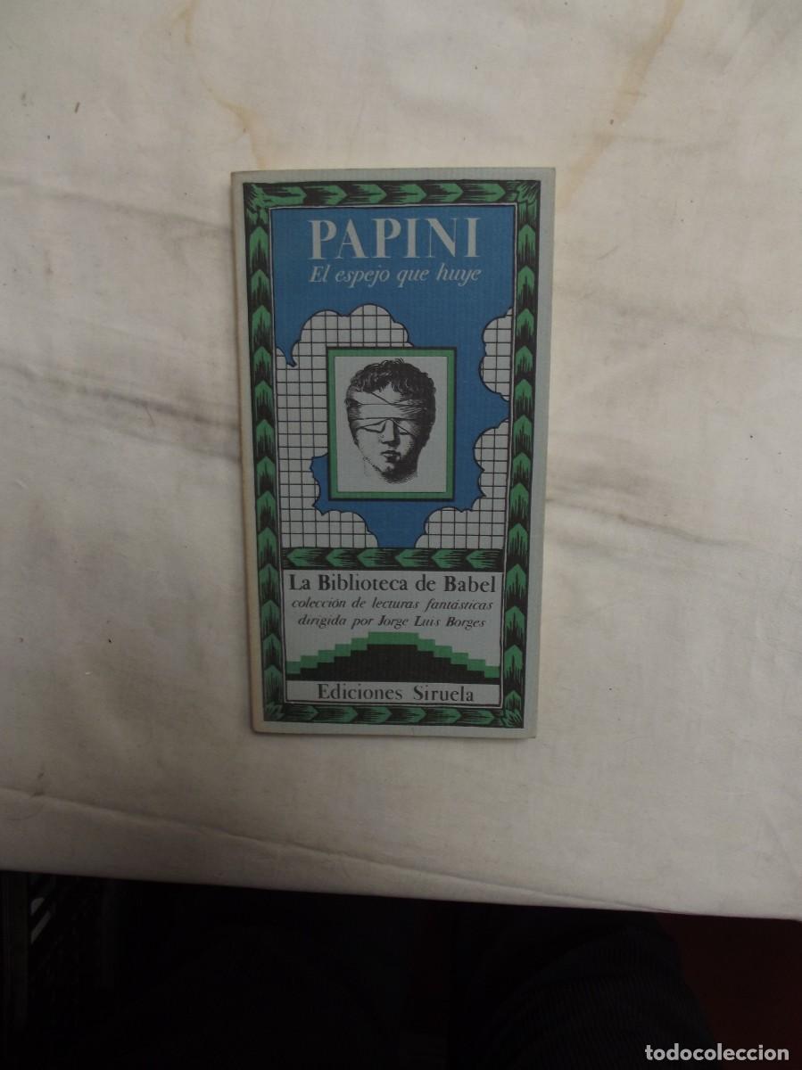 Libros de segunda mano: EL ESPEJO QUE HUYE POR PAPINI COLECION LA BIBLIOTECA DE BABEL EDICIONES SIRUELA