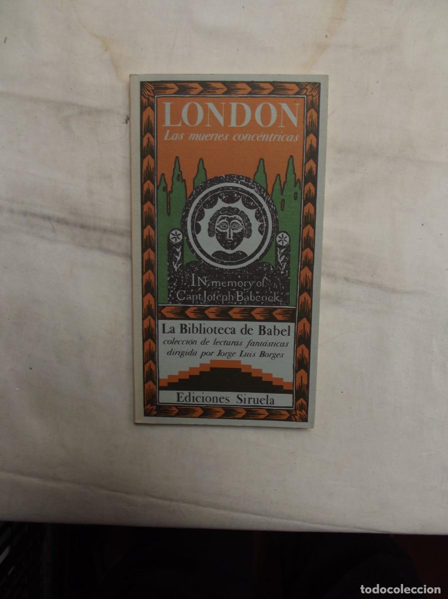 Libros de segunda mano: LAS MUERTES CONCENTRICAS POR LONDON COLECION LA BIBLIOTECA DE BABEL EDICIONES SIRUELA