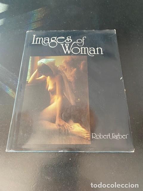 Libros de segunda mano: &rdquo;IMAGES OF WOMAN&rdquo; Por ROBERT FARBER. Libro de Tapa Dura. Primera Edicion Publicado en 1976.