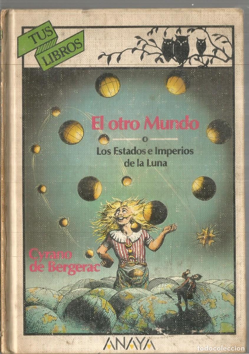 Libros de segunda mano: CYRANO DE BERGERAC. EL OTRO MUNDO O LOS ESTADOS E IMPERIOS DE LA LUNA. ANAYA TUS LIBROS. PRIMERA EDI