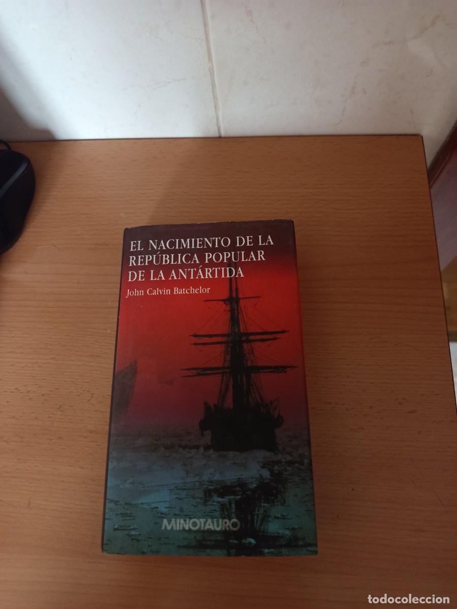 Libros de segunda mano: EL NACIMIENTO DE LA REPUBLICA POPULAR DE LA ANT&Aacute;RTIDA, JOHN CALVIN BATCHELOR, MINOTAURO