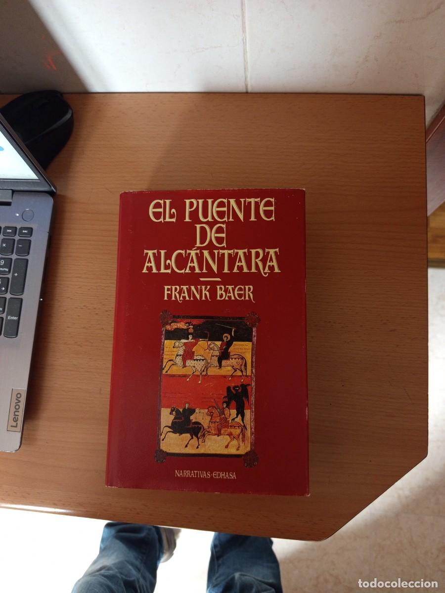 Libros de segunda mano: EL PUENTE DE ALC&Aacute;NTARA, FRANK BAER, EDHASA