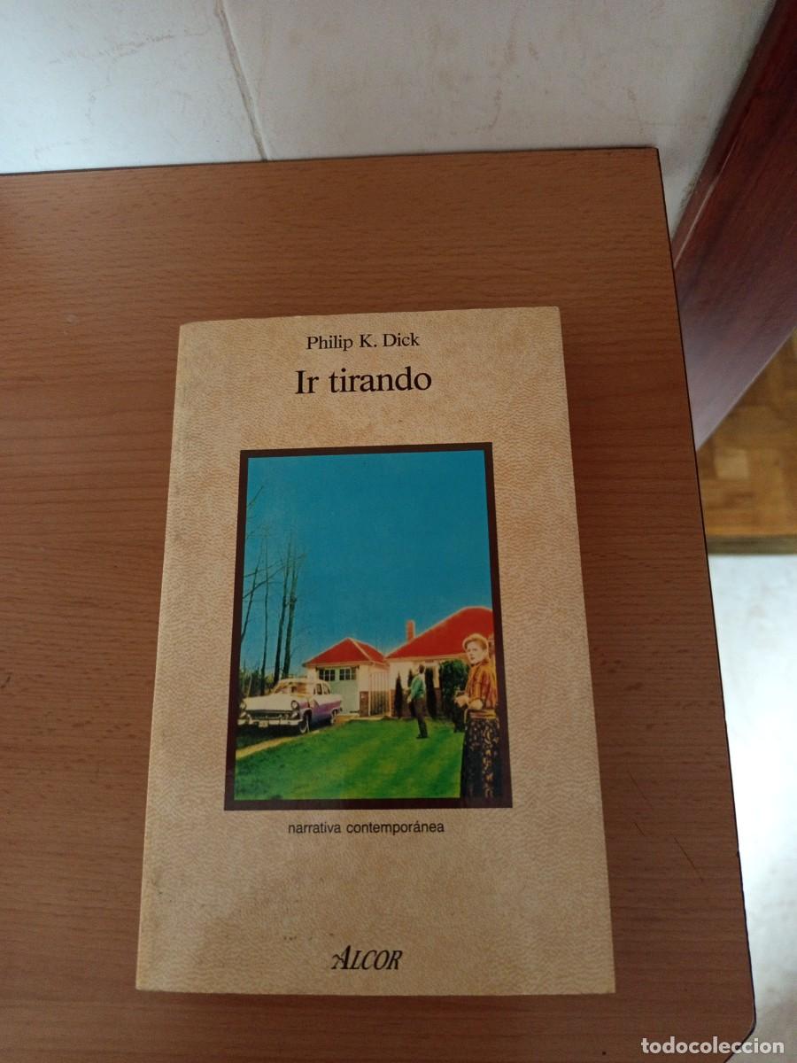 Libros de segunda mano: IR TIRANDO, PHILIP K. DICK, ALCOR