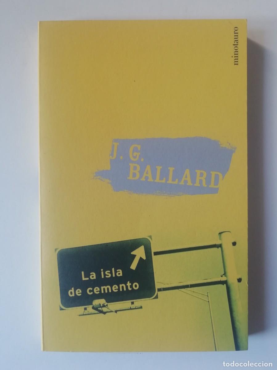 Libros de segunda mano: LA ISLA DE CEMENTO (DESCATALOGADO) - J. G. BALLARD - ED. MINOTAURO 2002