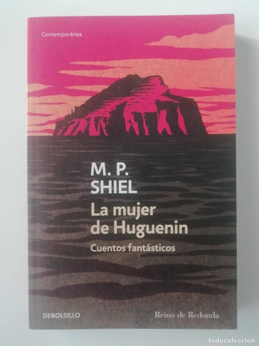 Libros de segunda mano: LA MUJER DE HUGUENIN. CUENTOS FANT&Aacute;STICOS - M. P. SHIEL - ED. DEBOLSILLO 2018