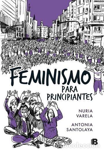 Libros de segunda mano: FEMINISMO PARA PRINCIPIANTES (C&Oacute;MIC BOOK) - VARELA, NURIA / SANTOLAYA, A. - EDICIONES B - 2018 - NO