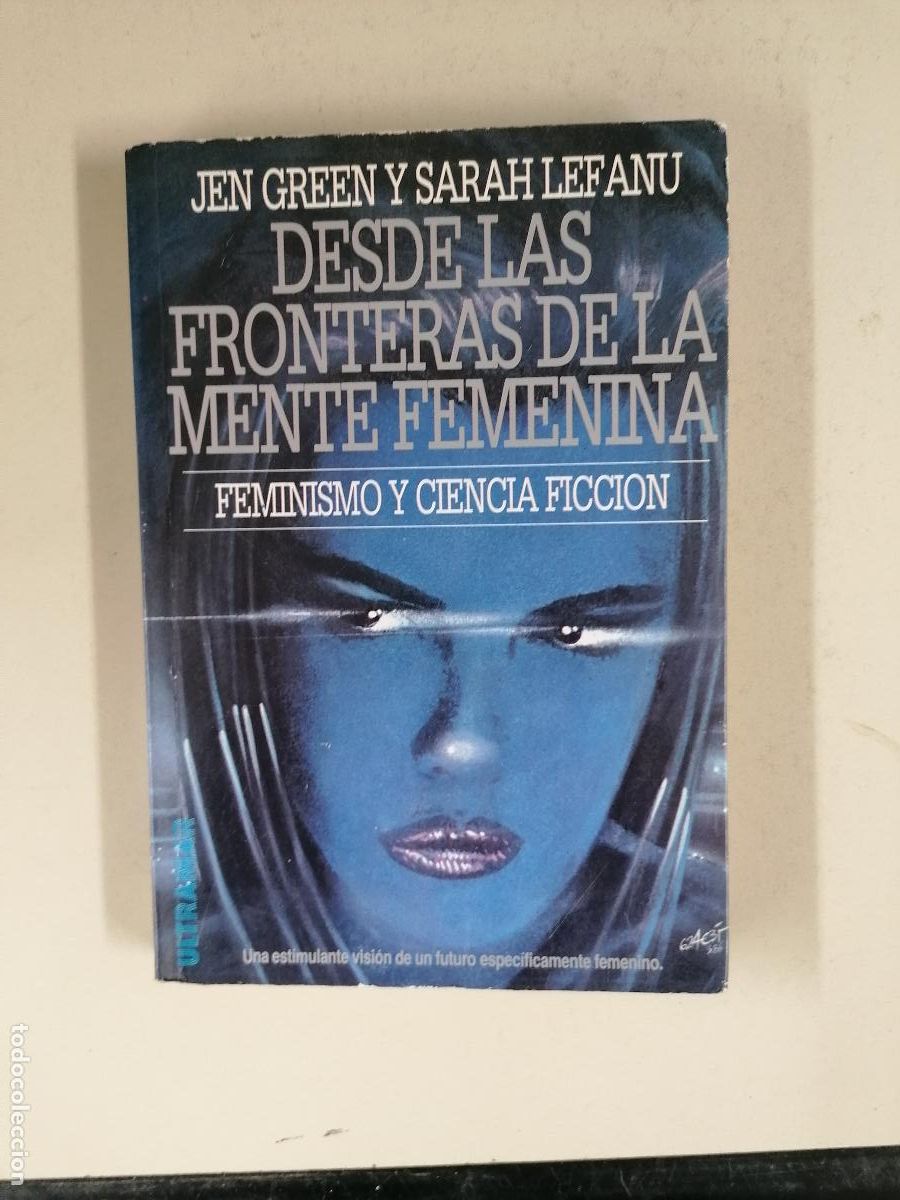 Libros de segunda mano: DESDE LAS FRONTERAS DE LA MENTE FEMENINA Feminismo y Ciencia ficcion - J GREEN y S Lefanu