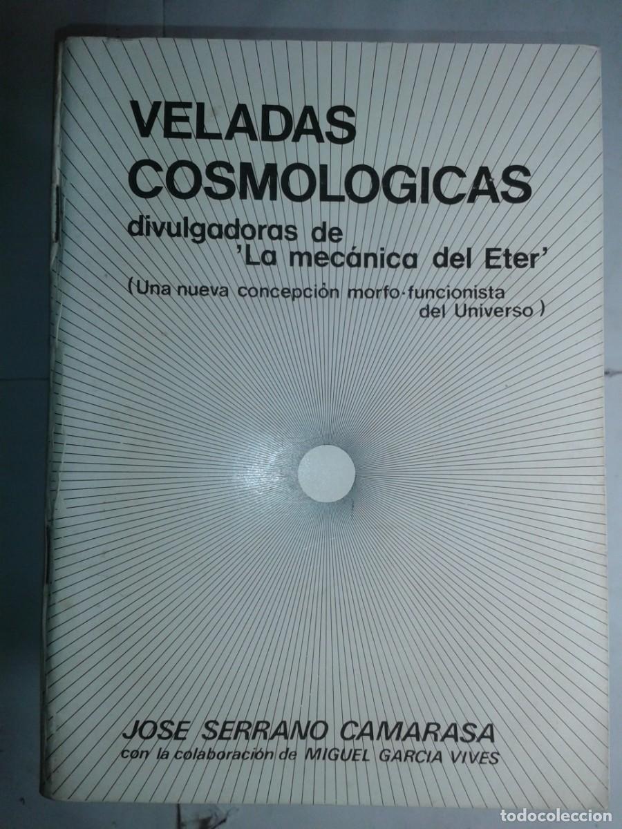 Libros de segunda mano: VELADAS COSMOLOGICAS DIVULGADORAS DE LA MECANICA DEL ETER 1984 JOSE SERRANO CAMARASA EDITA EL AUTOR
