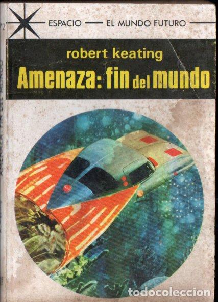 Libros de segunda mano: ROBERT KEATING : AMENAZA FIN DEL MUNDO (TORAY ESPACIO MUNDO FUTURO N&ordm; 472, 1969)