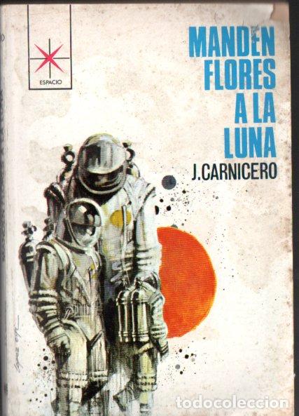 Libros de segunda mano: J. CARNICERO : MANDEN FLORES A LA LUNA (TORAY ESPACIO N&ordm; 480, 1970)