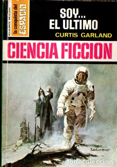 Libros de segunda mano: CURTIS GARLAND : SOY EL &Uacute;LTIMO (BRUGUERA CONQUISTA DEL ESPACIO N&ordm; 115, 1972)
