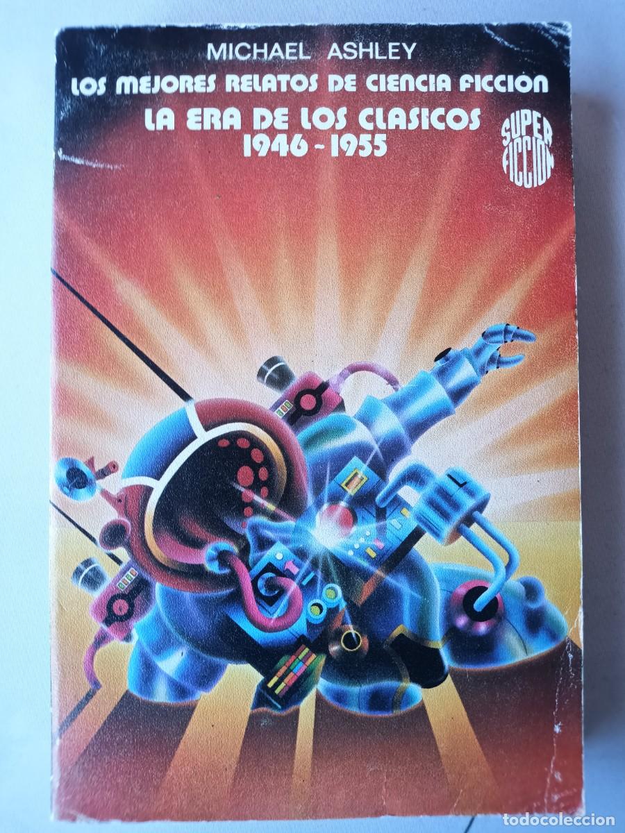 Libros de segunda mano: LOS MEJORS RELATOS DE CIENCIA FICCI&Oacute;N. LA ERA DE LOS CL&Aacute;SICOS 1946-1955. M.Ashley
