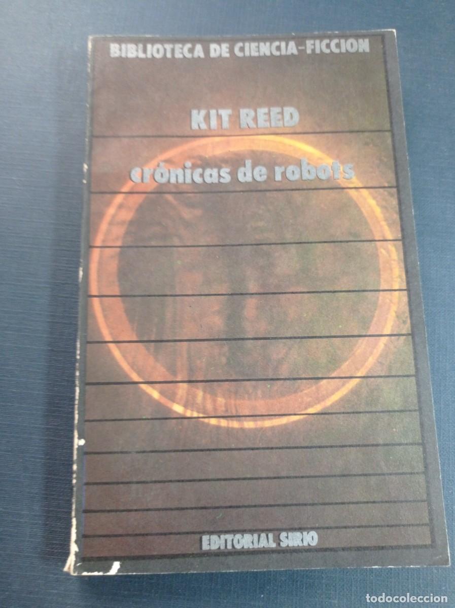 Libros de segunda mano: CR&Oacute;NICAS DE ROBOTS. KIT REED. BIBLIOTECA DE CIENCIA FICCI&Oacute;N N&ordm; 5. EDITORIAL SIRIO 1978. +++