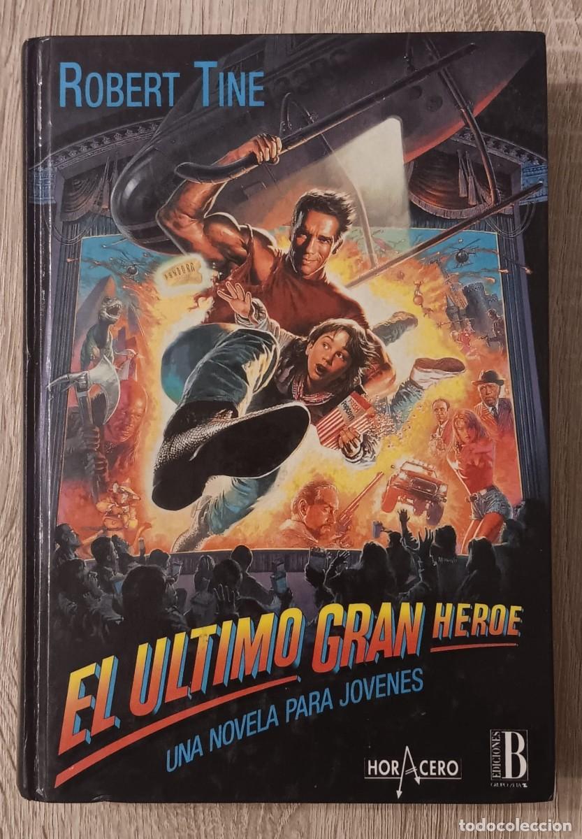 Libros de segunda mano: LIBRO EL ULTIMO GRAN HEROE DE ARNOLD SCHWARZENEGGER ROBERT TINE PRIMERA EDICION EDICIONES B 1993