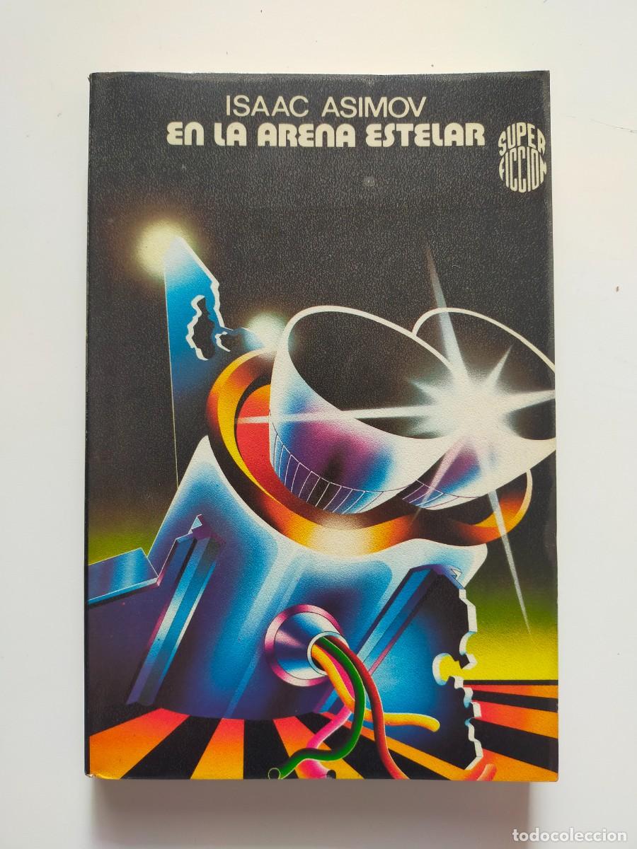 Libros de segunda mano: Colecci&oacute;n Super Ficci&oacute;n N&ordm; 45. EN LA ARENA ESTELAR. Isaac Asimov - Mart&iacute;nez Roca 1982