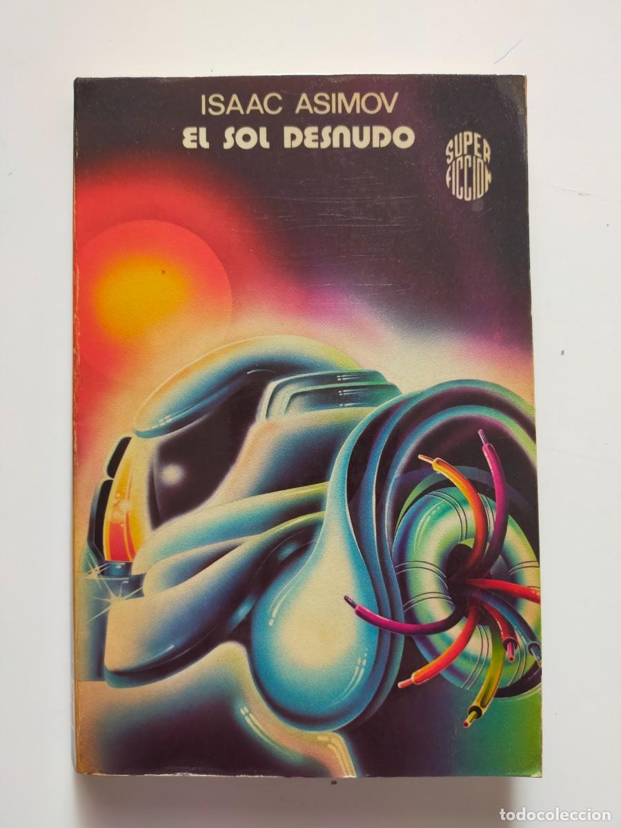 Libros de segunda mano: Colecci&oacute;n Super Ficci&oacute;n N&ordm; 51. EL SOL DESNUDO. Isaac Asimov - Edic. Mart&iacute;nez Roca 1983