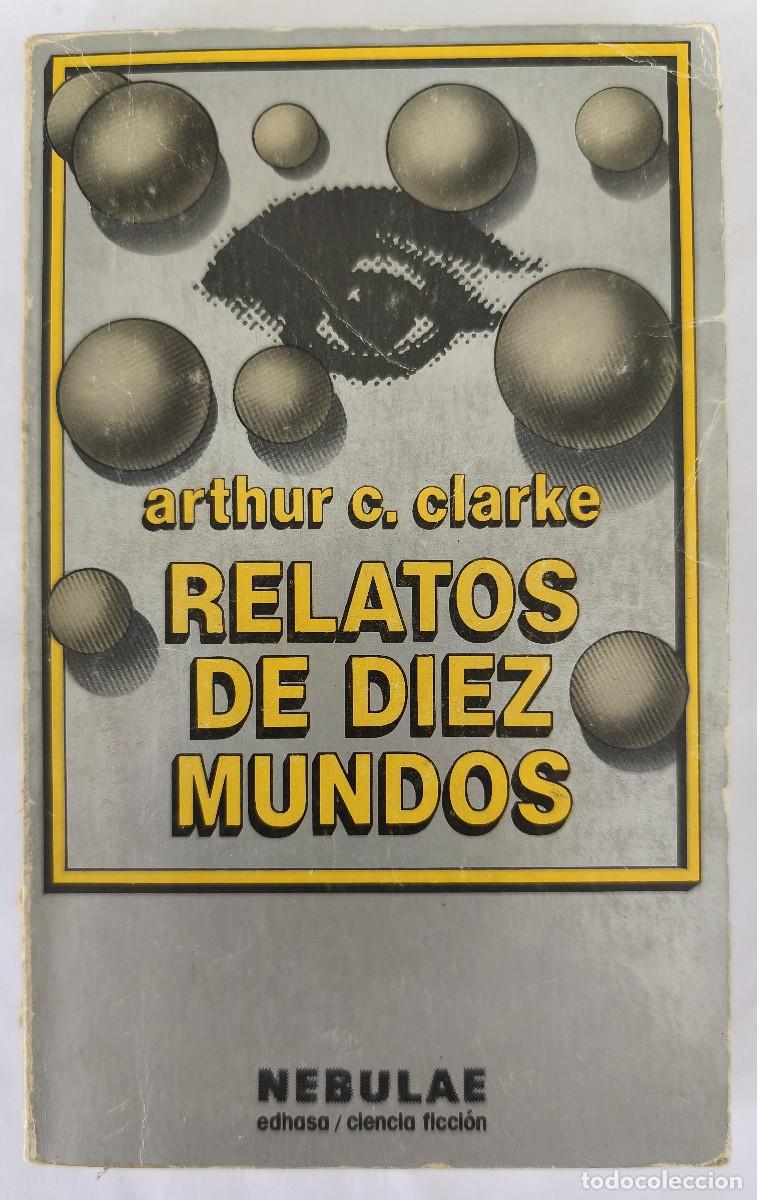Libros de segunda mano: RELATOS DE DIEZ MUNDOS - Arthur C. Clarke - Edit. Edhasa Nebulae 1975