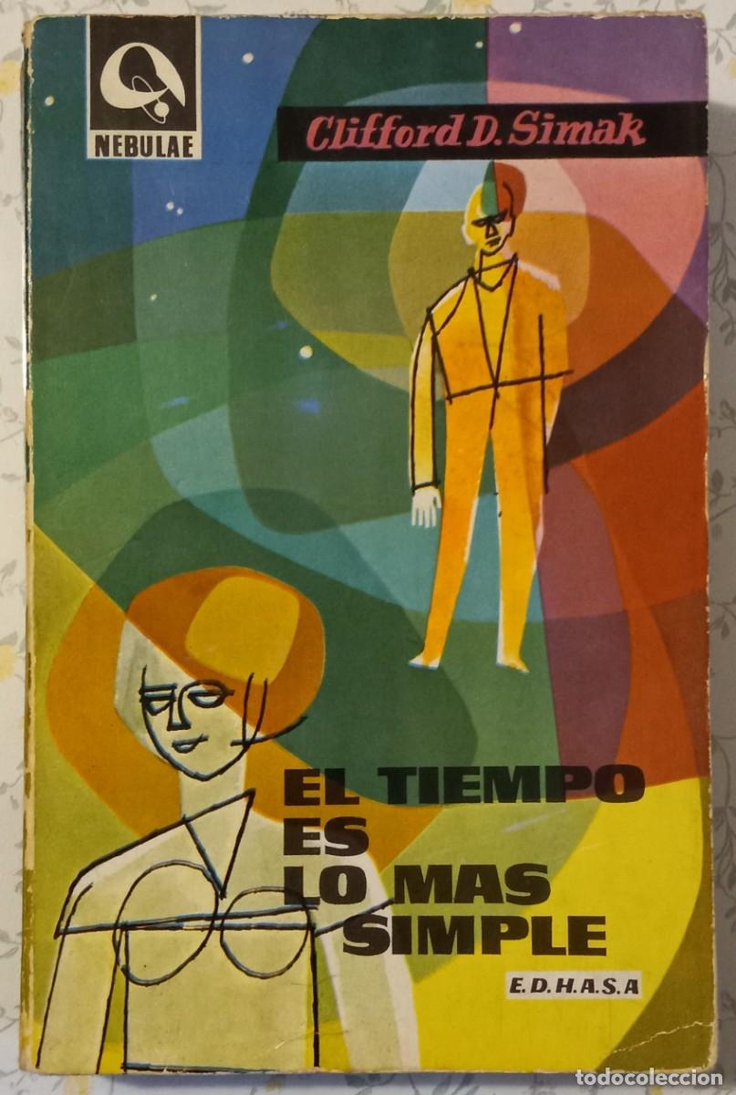 Libros de segunda mano: EL TIEMPO ES LO M&Aacute;S SIMPLE, de CLIFFORD D. SIMAK (NEBULAE 1&ordf; &Eacute;POCA 97, EDHASA)