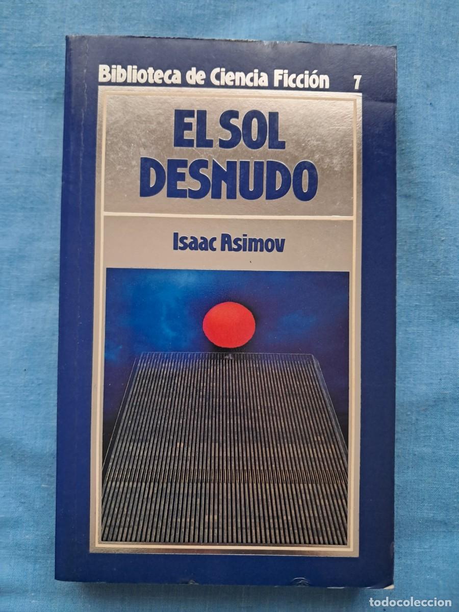 Libros de segunda mano: LIBRO COLECCI&Oacute;N BIBLIOTECA DE CIENCIA FICCI&Oacute;N DE ORBIS N&ordm; 7 &rdquo;EL SOL DESNUDO&rdquo;