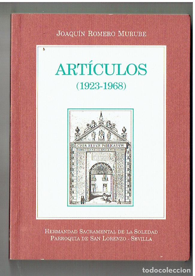 Libros de segunda mano: JOAQU&Iacute;N ROMERO MURUBE. ART&Iacute;CULOS. (1923 - 1968). HDAD. DE LA SOLEDAD. SEVILLA, 1995. (Z/32)