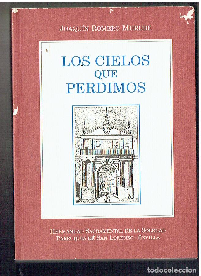 Libros de segunda mano: JOAQU&Iacute;N ROMERO MURUBE. LOS CIELOS QUE PERDIMOS. HDAD. DE LA SOLEDAD. SEVILLA, 1995. (Z/32)