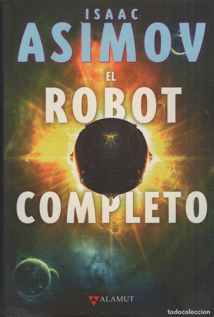 Libros de segunda mano: El robot completo. Isaac Asimov. Alamut. 2008.