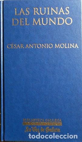 Libros de segunda mano: Las Ruinas del Mundo - C&eacute;sar Antonio Molina - La Voz de Galicia - Biblioteca Gallega de Autores