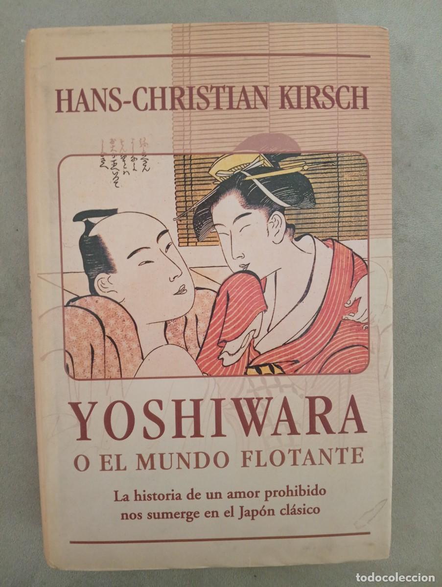 Libros de segunda mano: Hans-Christian Kirsch. Yoshiwara o el mundo flotante. La historia de un amor prohibido