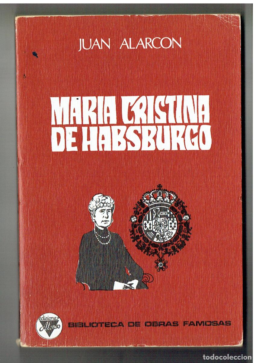 Libros de segunda mano: MAR&Iacute;A CRISTINA DE HABSBURGO. JUAN ALARC&Oacute;N. EDC. ALONSO. 1976.(P/B39.1)