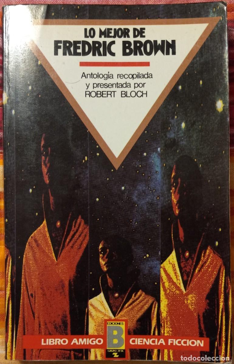 Libros de segunda mano: LO MEJOR DE FREDRIC BROWN, recopilador ROBERT BLOCH (LIBRO AMIGO CIENCIA FICCI&Oacute;N 16, EDICIONES B)