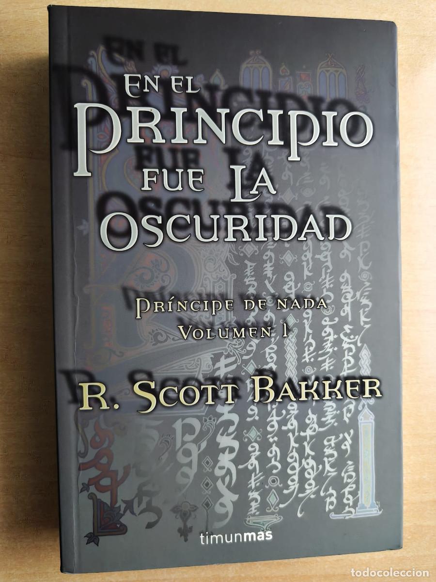 Libros de segunda mano: EN EL PRINCIPIO FUE LA OSCURIDAD - R. Scott Bakker EL PR&Iacute;NCIPE DE NADA Volumen 1, Timun mas, 2005