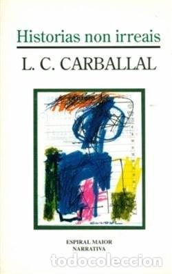Libros de segunda mano: Historias Non Irreais - Carballal, L.c. - Espiral Maior, Edicions de Poesia - Narrativa, N&ordm; 28