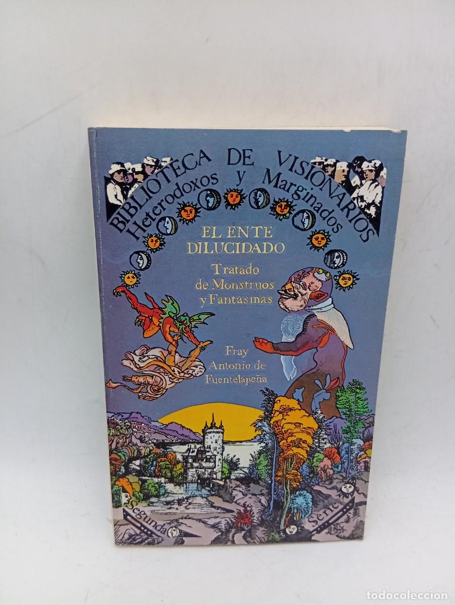 Libros de segunda mano: BIBLIOTECA DE VISIONARIOS. EL ENTE DILUCIDADO. TRATADO DE MONSTRUOS Y FANTASMAS. 1978.