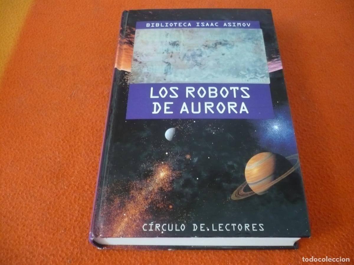 Libros de segunda mano: LOS ROBOTS DE AURORA BIBLIOTECA ISAAC ASIMOV CIRCULO DE LETORES CIENCIA FICCION