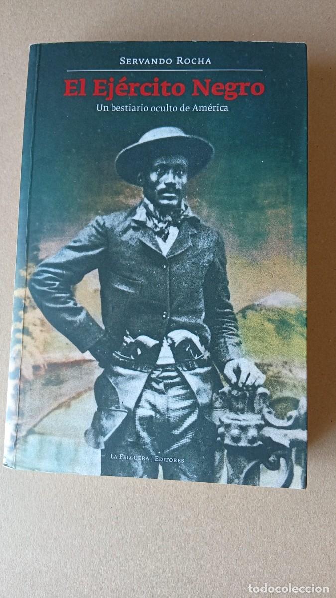 Libros de segunda mano: EL EJ&Eacute;RCITO NEGRO - Un bestiario oculto de Am&eacute;rica - SERVANDO ROCHA