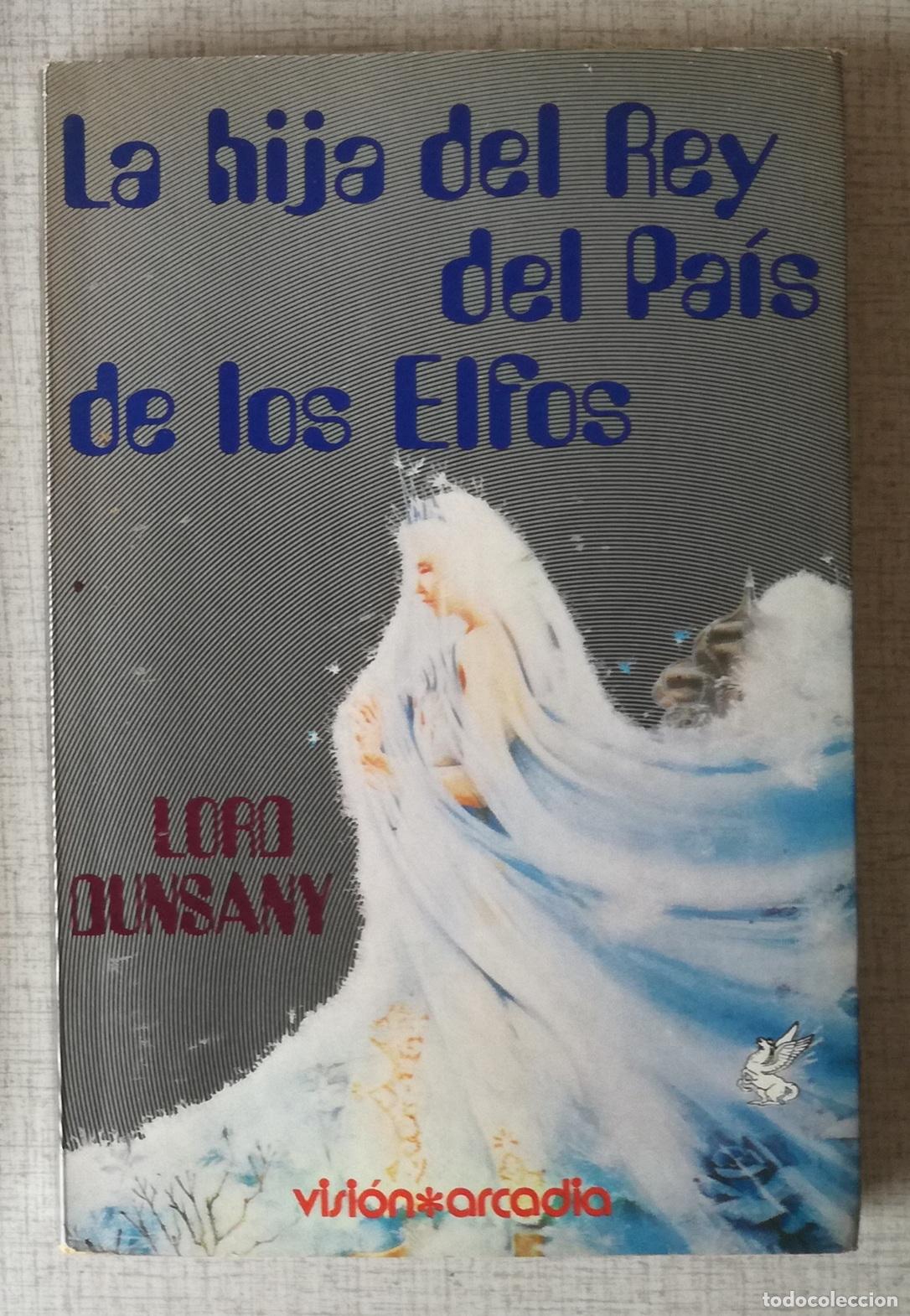 Libros de segunda mano: La hija del Rey del Pais de los Elfos - Lord Dunsany; Vision Arcadia
