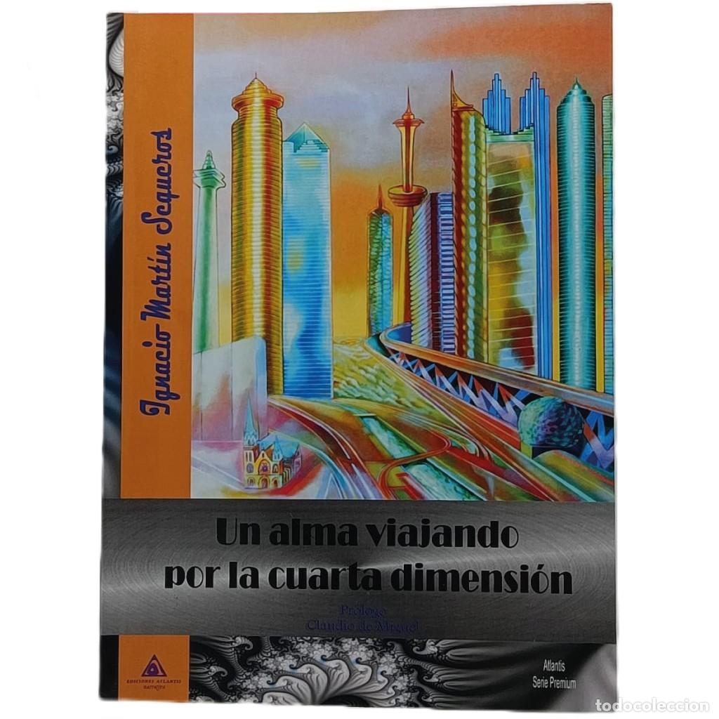 Libros de segunda mano: UN ALMA VIAJANDO POR LA CUARTA DIMENSI&Oacute;N. Mart&iacute;n Sequeros, Ignacio