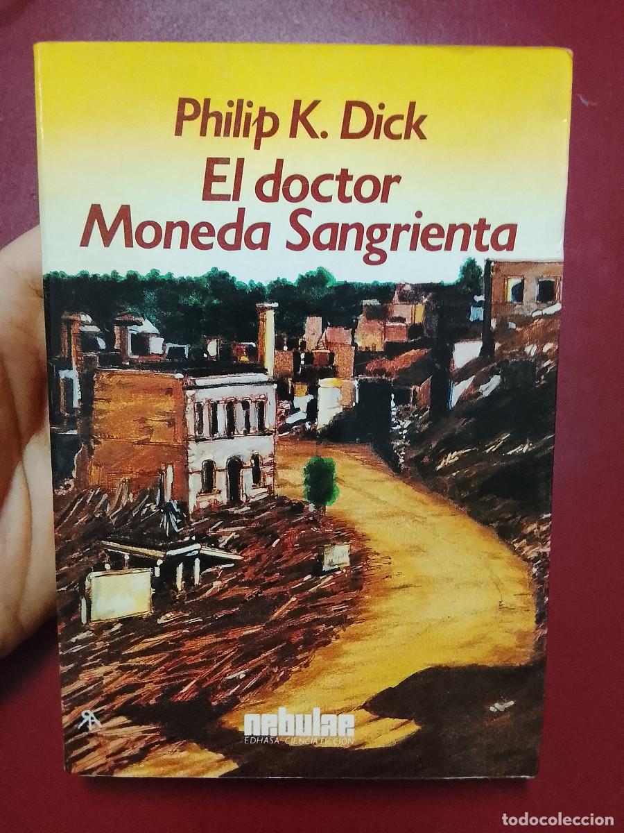 Libros de segunda mano: Philip K. Dick: El doctor Moneda Sangrienta (Edhasa. Nebulae. 1988)