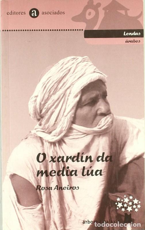 Libros de segunda mano: O Xard&iacute;n Da Media L&uacute;a: Lendas &Aacute;rabes - Rosa Aneiros - Editorial Galaxia - Lendas