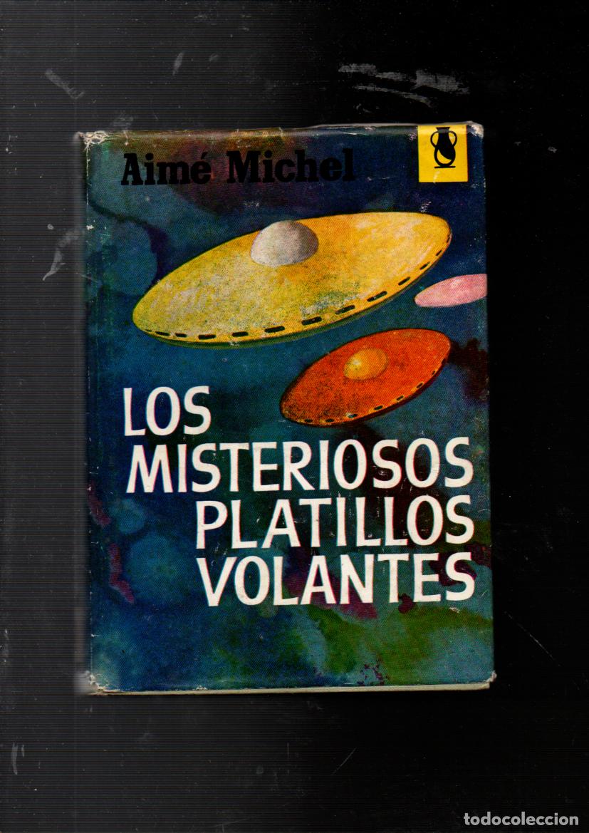 Libros de segunda mano: LOS MISTERIOSOS PLATILLOS VOLANTES. AIM&Eacute; MICHEL. EDITORIAL POMAIRE, 1964