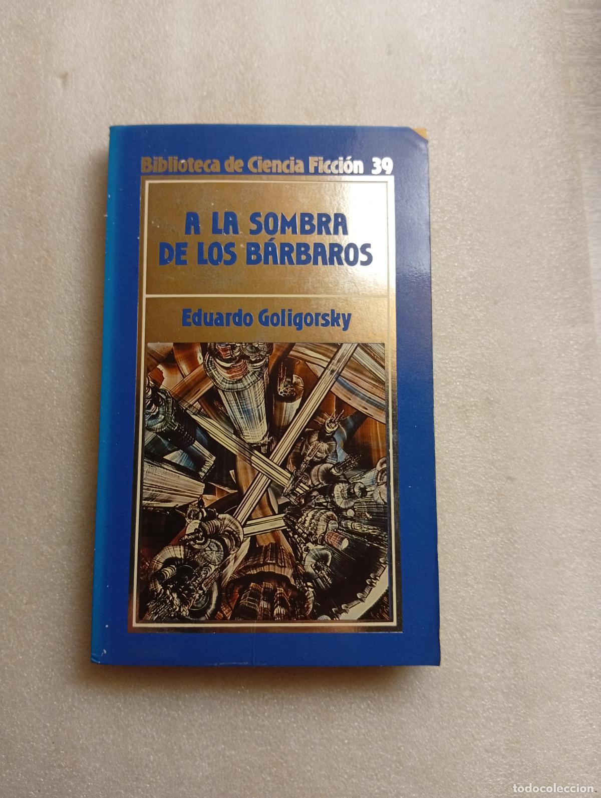 Libros de segunda mano: A LA SOMBRA DE LOS B&Aacute;RBAROS (Biblioteca de Ciencia Ficci&oacute;n ; 39) / Eduardo Goligorsky. - Orbis,