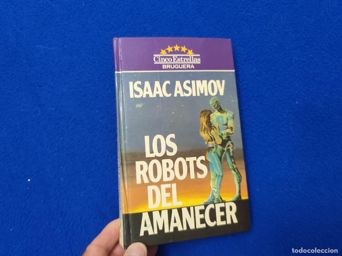 Libros de segunda mano: Los Robots del Amanecer Isaac Asimov Ed. Bruguera 1984 Col. Cinco Estrellas
